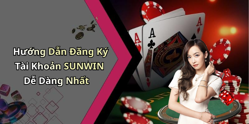 Hướng Dẫn Đăng Ký Tài Khoản SUNWIN Dễ Dàng Nhất