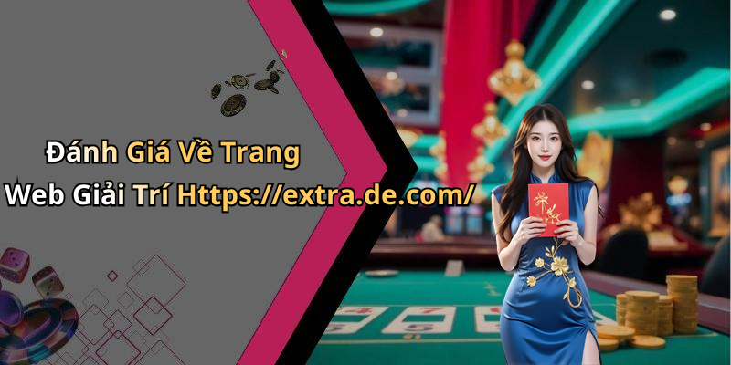 Đánh Giá Về Trang Web Giải Trí Https://extra.de.com/