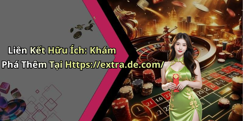 Liên Kết Hữu Ích: Khám Phá Thêm Tại Https://extra.de.com/