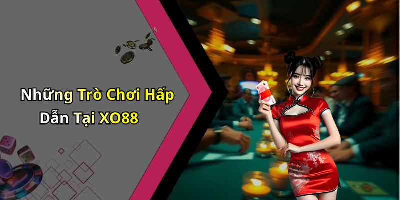 Những Trò Chơi Hấp Dẫn Tại XO88