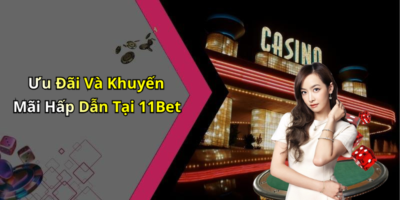 Ưu Đãi Và Khuyến Mãi Hấp Dẫn Tại 11Bet