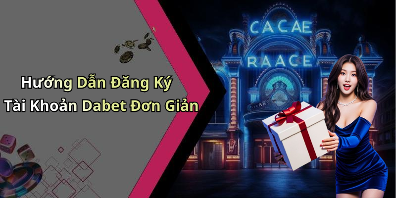 Hướng Dẫn Đăng Ký Tài Khoản Dabet Đơn Giản