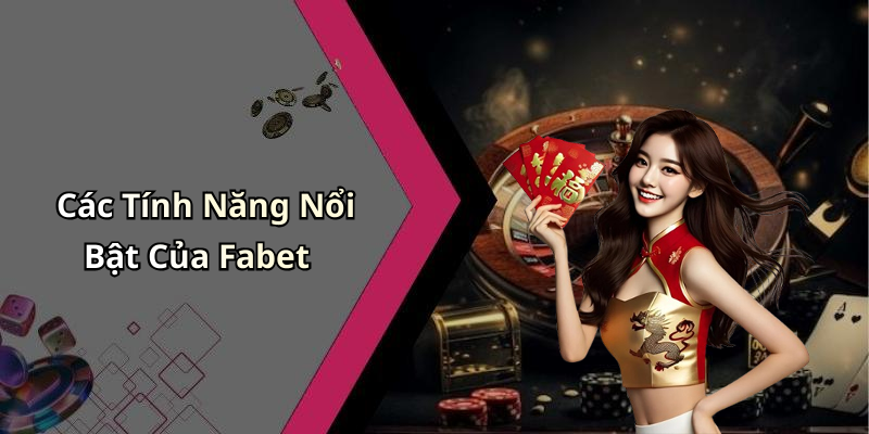 Các Tính Năng Nổi Bật Của Fabet