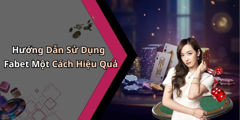 Hướng Dẫn Sử Dụng Fabet Một Cách Hiệu Quả