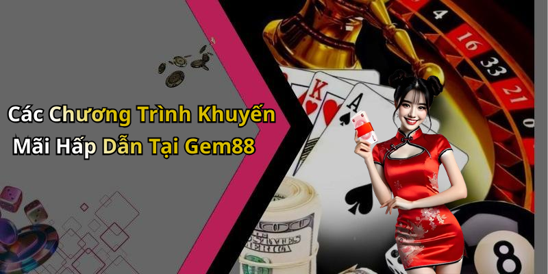 Các Chương Trình Khuyến Mãi Hấp Dẫn Tại Gem88