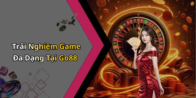 Trải Nghiệm Game Đa Dạng Tại Go88