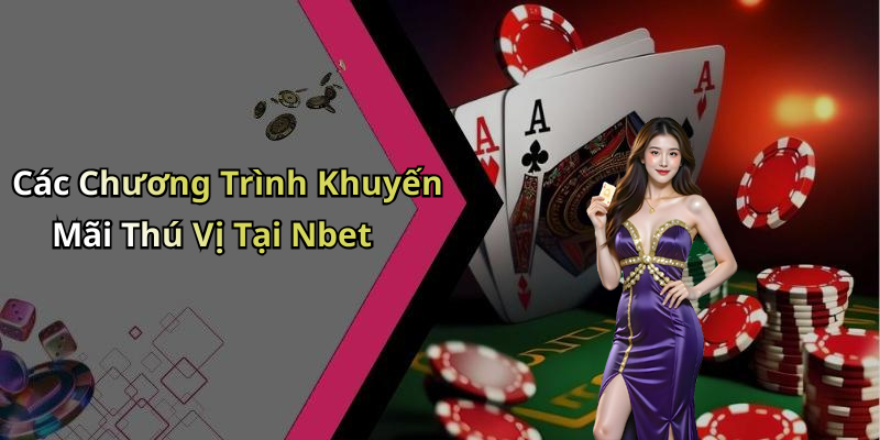 Các Chương Trình Khuyến Mãi Thú Vị Tại Nbet