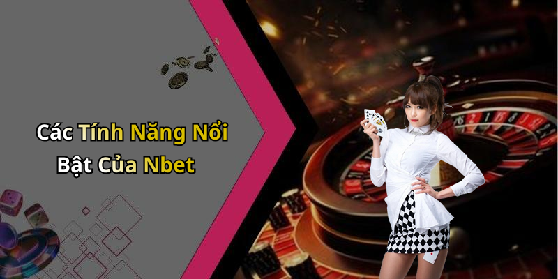 Các Tính Năng Nổi Bật Của Nbet