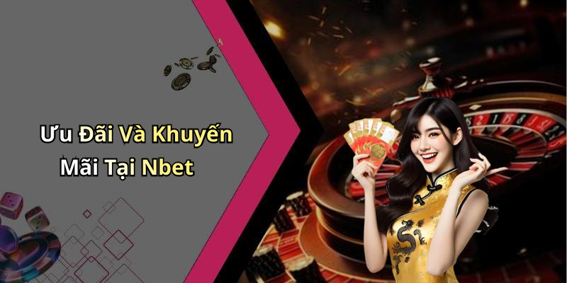 Ưu Đãi Và Khuyến Mãi Tại Nbet