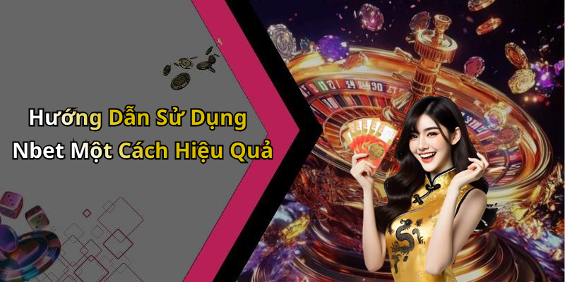 Hướng Dẫn Sử Dụng Nbet Một Cách Hiệu Quả