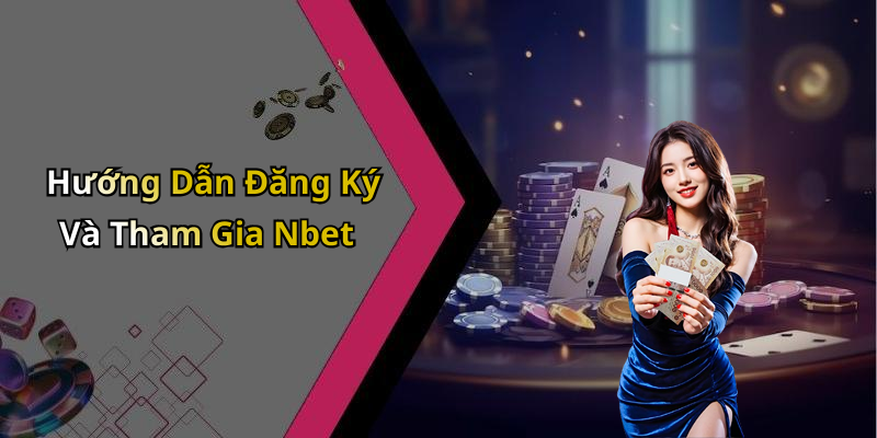 Hướng Dẫn Đăng Ký Và Tham Gia Nbet