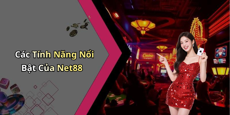 Các Tính Năng Nổi Bật Của Net88