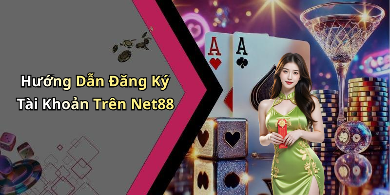 Hướng Dẫn Đăng Ký Tài Khoản Trên Net88