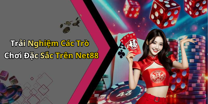Trải Nghiệm Các Trò Chơi Đặc Sắc Trên Net88