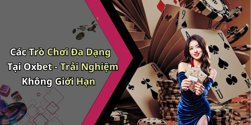 Các Trò Chơi Đa Dạng Tại Oxbet - Trải Nghiệm Không Giới Hạn