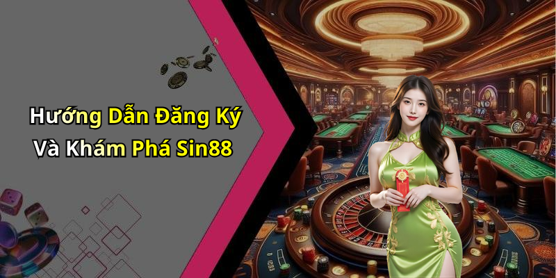 Hướng Dẫn Đăng Ký Và Khám Phá Sin88