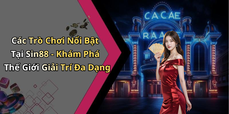 Các Trò Chơi Nổi Bật Tại Sin88 - Khám Phá Thế Giới Giải Trí Đa Dạng