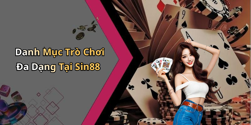 Danh Mục Trò Chơi Đa Dạng Tại Sin88