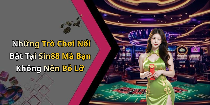 Những Trò Chơi Nổi Bật Tại Sin88 Mà Bạn Không Nên Bỏ Lỡ