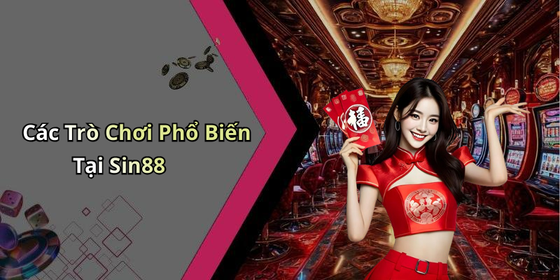 Các Trò Chơi Phổ Biến Tại Sin88