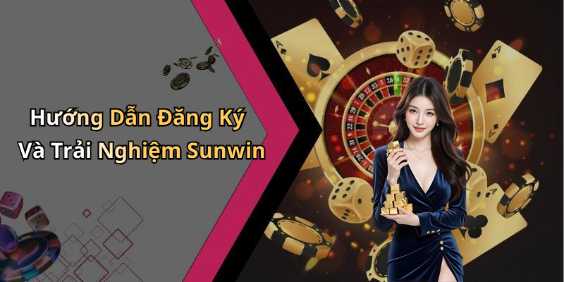 Hướng Dẫn Đăng Ký Và Trải Nghiệm Sunwin