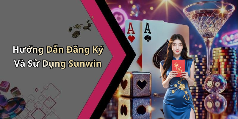 Hướng Dẫn Đăng Ký Và Sử Dụng Sunwin