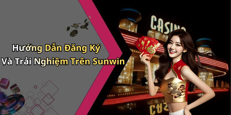 Hướng Dẫn Đăng Ký Và Trải Nghiệm Trên Sunwin