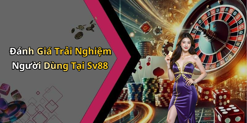 Đánh Giá Trải Nghiệm Người Dùng Tại Sv88