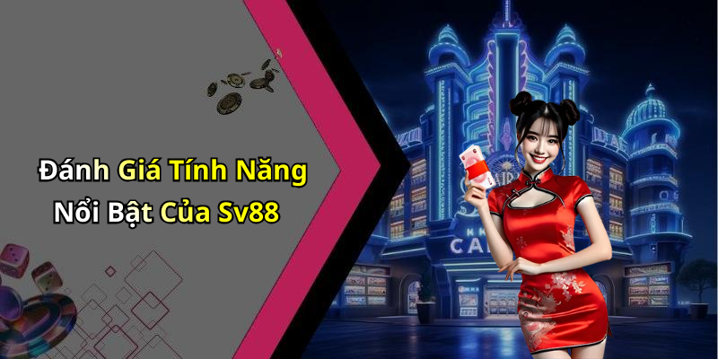 Đánh Giá Tính Năng Nổi Bật Của Sv88