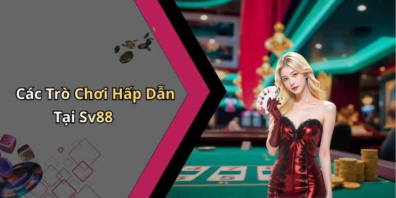 Các Trò Chơi Hấp Dẫn Tại Sv88
