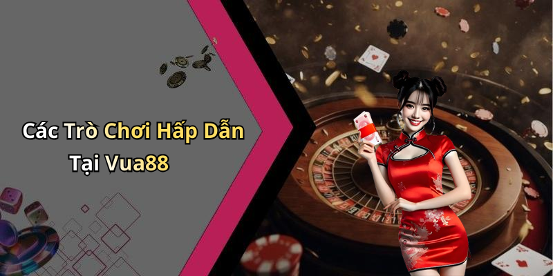 Các Trò Chơi Hấp Dẫn Tại Vua88