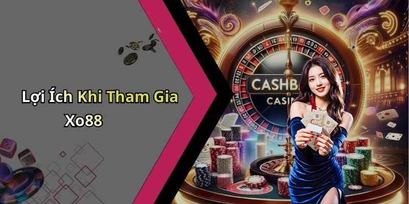 Lợi Ích Khi Tham Gia Xo88
