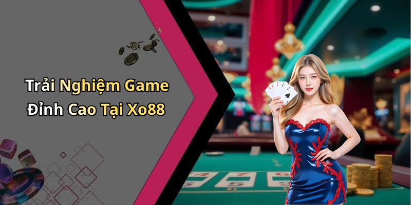 Trải Nghiệm Game Đỉnh Cao Tại Xo88