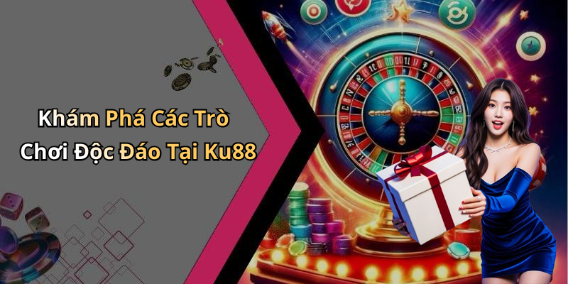 Khám Phá Các Trò Chơi Độc Đáo Tại Ku88