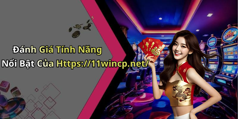 Đánh Giá Tính Năng Nổi Bật Của Https://11wincp.net/
