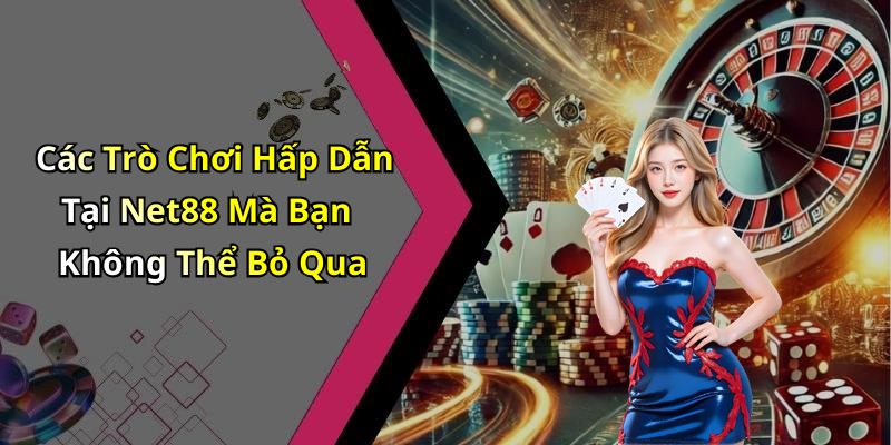 Các Trò Chơi Hấp Dẫn Tại Net88 Mà Bạn Không Thể Bỏ Qua