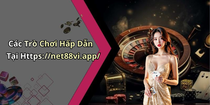 Các Trò Chơi Hấp Dẫn Tại Https://net88vi.app/