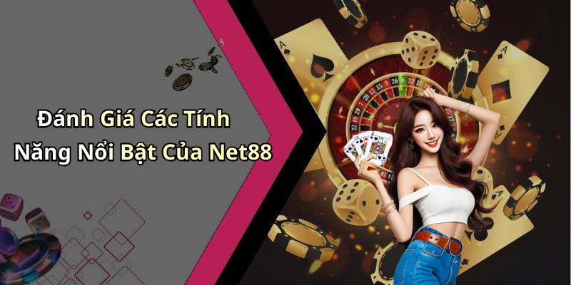Đánh Giá Các Tính Năng Nổi Bật Của Net88