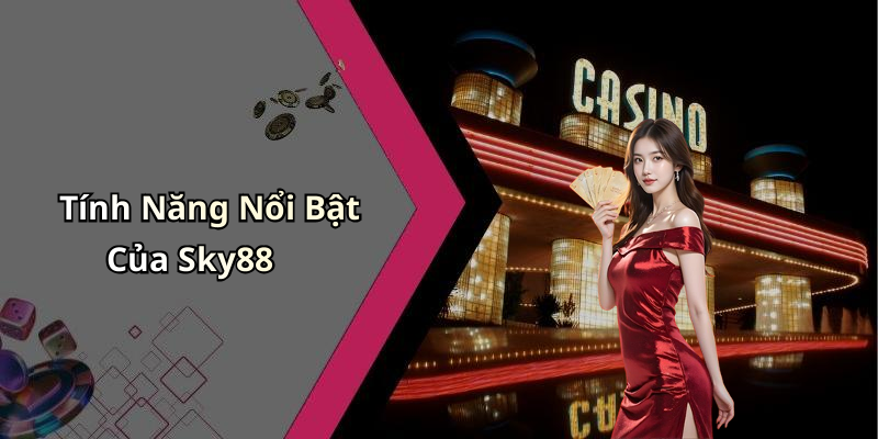 Tính Năng Nổi Bật Của Sky88