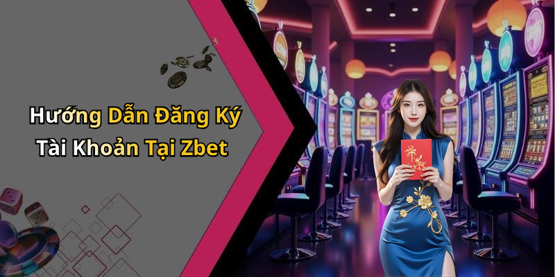 Hướng Dẫn Đăng Ký Tài Khoản Tại Zbet