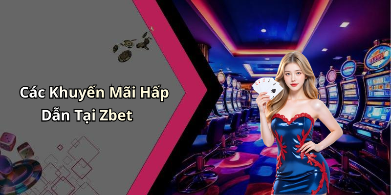 Các Khuyến Mãi Hấp Dẫn Tại Zbet