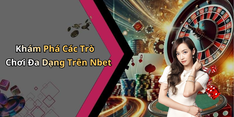 Khám Phá Các Trò Chơi Đa Dạng Trên Nbet