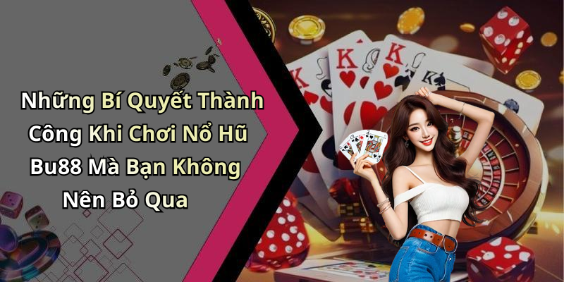 Những Bí Quyết Thành Công Khi Chơi Nổ Hũ Bu88 Mà Bạn Không Nên Bỏ Qua