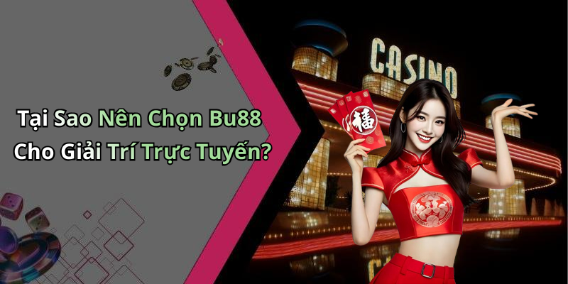 Tại Sao Nên Chọn Bu88 Cho Giải Trí Trực Tuyến?