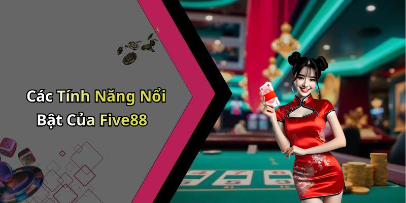 Các Tính Năng Nổi Bật Của Five88