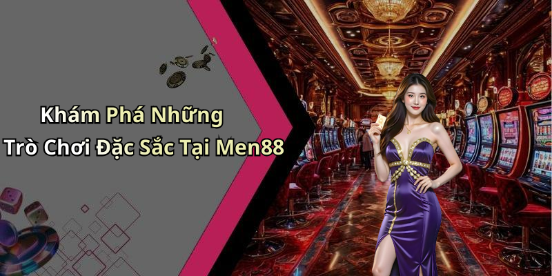 Khám Phá Những Trò Chơi Đặc Sắc Tại Men88