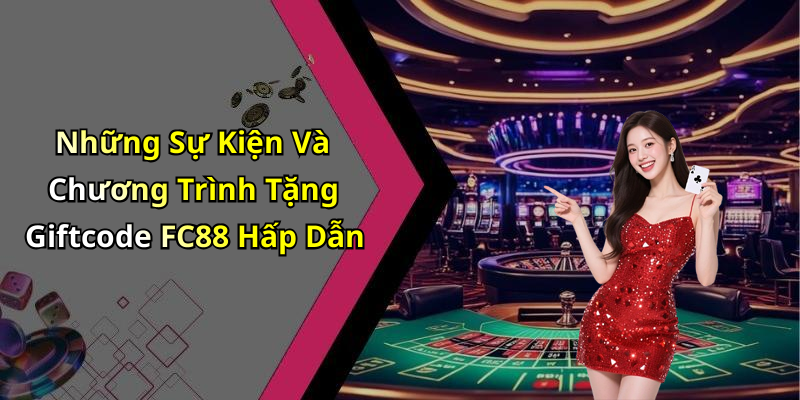 Những Sự Kiện Và Chương Trình Tặng Giftcode FC88 Hấp Dẫn
