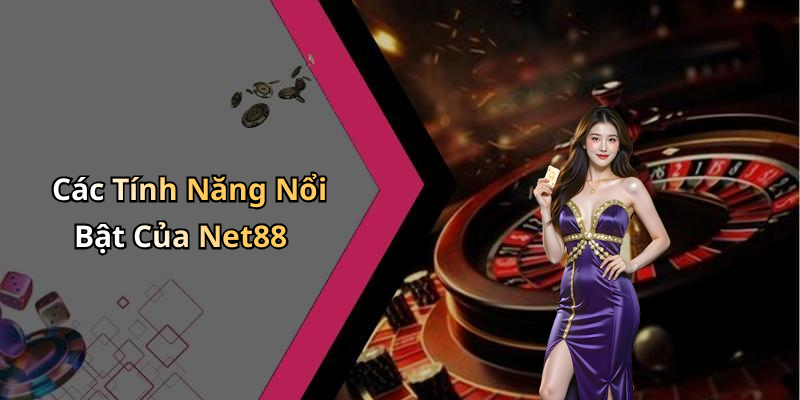 Các Tính Năng Nổi Bật Của Net88
