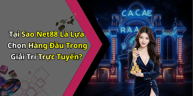 Tại Sao Net88 Là Lựa Chọn Hàng Đầu Trong Giải Trí Trực Tuyến?