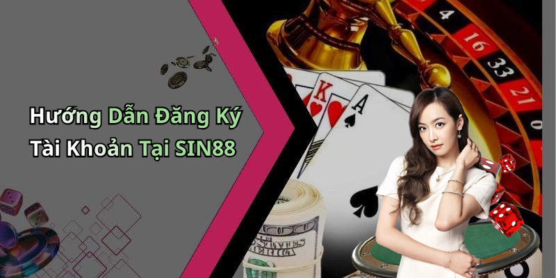 Hướng Dẫn Đăng Ký Tài Khoản Tại SIN88